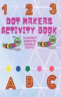 Dot Markers Activity Book: Cute Animals, Shapes, Alphabet and Numbers . Easy guided Big Dot .do a dot page a day