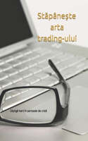 StĂpâneȘte Arta Trading-Ului