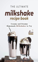 The Ultimate Milkshake Recipe Book