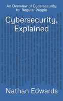 Cybersecurity, Explained: An Overview of Cybersecurity for Regular People