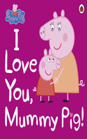 Peppa Pig: I Love You, Mummy Pig: (Peppa Pig)
