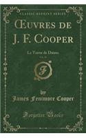 Oeuvres de J. F. Cooper, Vol. 19: Le Tueur de Daims (Classic Reprint)