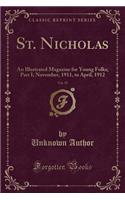 St. Nicholas, Vol. 39: An Illustrated Magazine for Young Folks; Part I; November, 1911, to April, 1912 (Classic Reprint): An Illustrated Magazine for Young Folks; Part I; November, 1911, to April, 1912 (Classic Reprint)