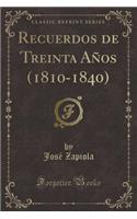 Recuerdos de Treinta Aï¿½os (1810-1840) (Classic Reprint)