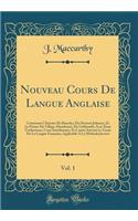 Nouveau Cours de Langue Anglaise, Vol. 1: Contenant l'Histoire de Rasselas, Du Docteur Johnson, Et Le PoÃ¨me Du Village AbandonnÃ©, de Goldsmith; Avec Deux Traductions, l'Une Interlineaire, Et l'Autre Suivant Le Genie de la Langue FranÃ§aise; Appli