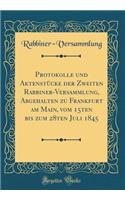 Protokolle Und Aktenstücke Der Zweiten Rabbiner-Versammlung, Abgehalten Zu Frankfurt Am Main, Vom 15ten Bis Zum 28ten Juli 1845 (Classic Reprint)