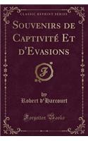 Souvenirs de Captivité Et d'Evasions (Classic Reprint)