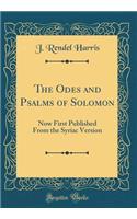 The Odes and Psalms of Solomon: Now First Published from the Syriac Version (Classic Reprint)