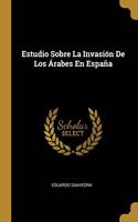 Estudio Sobre La Invasión De Los Árabes En España