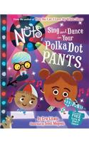 Nuts: Sing and Dance in Your Polka-Dot Pants