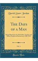 The Days of a Man, Vol. 2: Being Memories of a Naturalist, Teacher and Minor Prophet of Democracy; 1900-1921 (Classic Reprint)