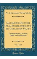 Allgemeine Deutsche Real-Encyklopädie für die Gebildeten Stände, Vol. 2 of 15: Conversations-Lexikon; Balde bis Buchhandel (Classic Reprint)