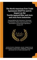 The North American Free Trade Agreement (NAFTA) and its Impact on the Textile/apparel/fiber and Auto and Auto Parts Industries