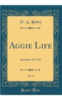 Aggie Life, Vol. 6: September 18, 1895 (Classic Reprint)