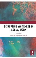 Disrupting Whiteness in Social Work