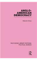 Anglo-American Democracy (Routledge Library Editions: Political Science Volume 2)