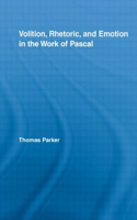 Volition, Rhetoric, and Emotion in the Work of Pascal