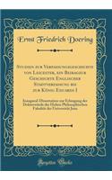 Studien Zur Verfassungsgeschichte Von Leicester, Ein Beiragzur Geschichte Englischer Stadtverfassung Bis Zur Konig Eduards I: Inaugural-Dissertation Zur Erlangung Der Doktorwurde Der Hohen Philosophischen Fakultat Der Universitat Jena