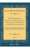 The Parliamentary Register, or History of the Proceedings and Debates of the House of Commons, Vol. 29: Containing an Account of the Most Interesting Speeches and Motions; Accurate Copies of the Most Remarkable Letters and Papers; Of the Most Mater