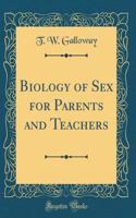 Biology of Sex for Parents and Teachers (Classic Reprint)