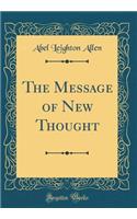 The Message of New Thought (Classic Reprint)