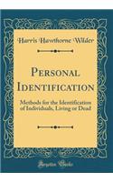 Personal Identification: Methods for the Identification of Individuals, Living or Dead (Classic Reprint)