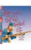 You Wouldn't Want to Be a Civil War Soldier!