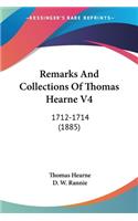 Remarks And Collections Of Thomas Hearne V4