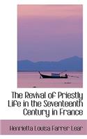 The Revival of Priestly Life in the Seventeenth Century in France