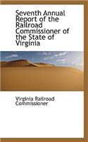 Seventh Annual Report of the Railroad Commissioner of the State of Virginia