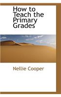 How to Teach the Primary Grades