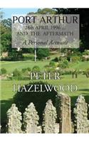 PORT ARTHUR 28th APRIL, 1996...AND THE AFTERMATH A Personal Account