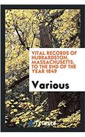 Vital Records of Hubbardston, Massachusetts, to the End of the Year 1849