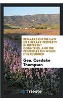 Remarks on the Law of Literary Property in Different Countries, and the principles on which it is founded