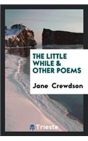 The Little While & Other Poems: & Other Poems