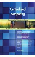 Centralized computing Complete Self-Assessment Guide
