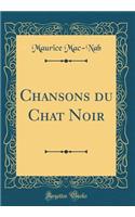 Chansons Du Chat Noir (Classic Reprint)