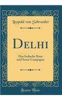 Delhi: Das Indische ROM Und Seine Campagna (Classic Reprint): Das Indische ROM Und Seine Campagna (Classic Reprint)