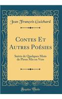 Contes Et Autres PoÃ©sies: Suivis de Quelques Mots de Piron MIS En Vers (Classic Reprint)