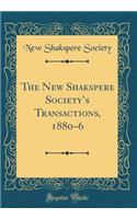 The New Shakspere Society's Transactions, 1880-6 (Classic Reprint)