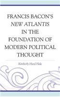 Francis Bacon's New Atlantis in the Foundation of Modern Political Thought