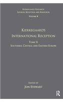 Volume 8, Tome II: Kierkegaard's International Reception - Southern, Central and Eastern Europe