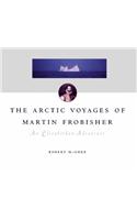 The Arctic Voyages of Martin Frobisher