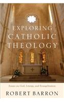 Exploring Catholic Theology – Essays on God, Liturgy, and Evangelization