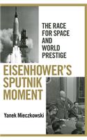 Eisenhower's Sputnik Moment: The Race for Space and World Prestige