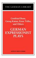 German Expressionist Plays: Gottfried Benn, Georg Kaiser, Ernst Toller, and Others