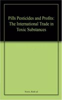Pills, Pesticides and Profits: The International Trade in Toxic Substances