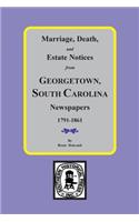 Marriage, Death and Estate Notices from Georgetown, South Carolina Newspapers 1791-1861