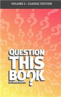 Question This Book - Volume 1 (Classic Edition)