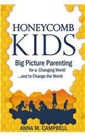 Honeycomb Kids: Big Picture Parenting for a Changing World... and to Change the World(English)